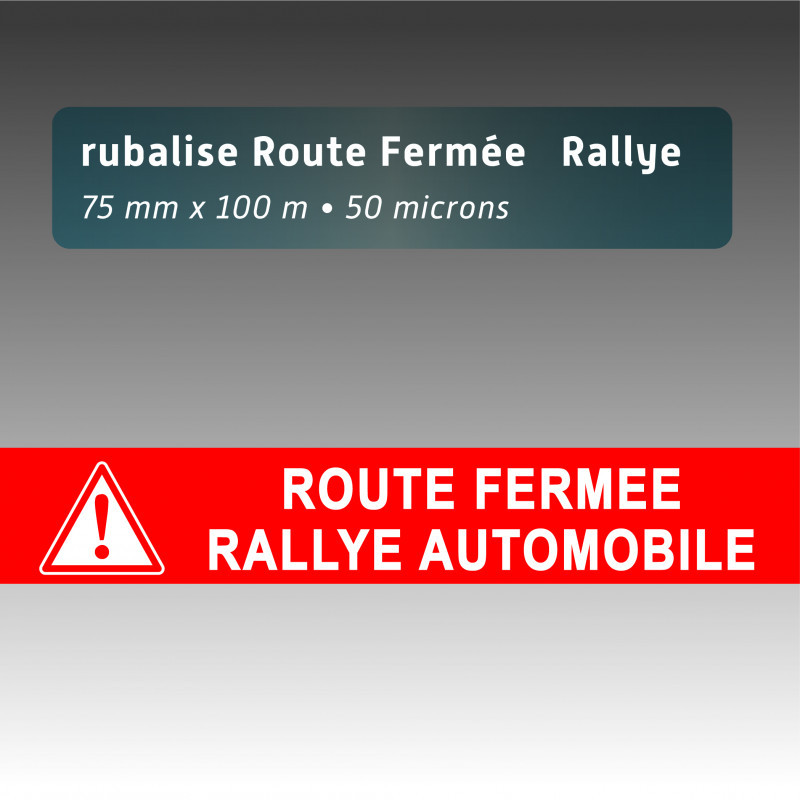 Rubalise Route Fermée Rallye avec Picto 75 mm x 100 m