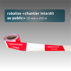 Rubalise CHANTIER INTERDIT AU PUBLIC 7cm x 250 m