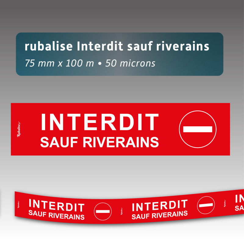Rubalise interdit sauf riverain 75mm*100m
